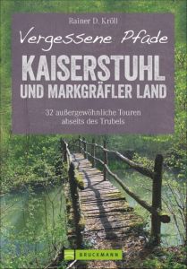 Vergessene Pfade Kaiserstuhl und Markgräfler Land Kröll, Rainer D 9783734301094