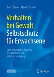 Verhalten bei Gewalt - Selbstschutz für Erwachsene Körner, Swen/Staller, Mario S 9783662650387