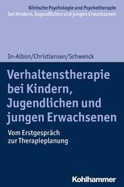 Verhaltenstherapie bei Kindern, Jugendlichen und jungen Erwachsenen In-Albon, Tina/Christiansen, Hanna/Schwenck, Christina 9783170356535