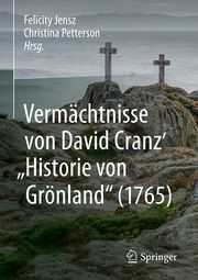 Vermächtnisse von David Cranz' 'Historie von Grönland' (1765) Felicity Jensz/Christina Petterson 9783031438219