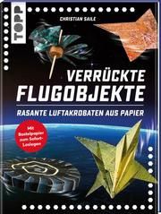 Verrückte Flugobjekte. Saile, Christian 9783772444555