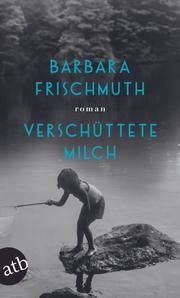 Verschüttete Milch Frischmuth, Barbara 9783746637334