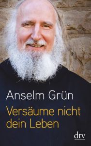 Versäume nicht dein Leben! Grün, Anselm 9783423349086