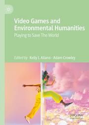 Video Games and Environmental Humanities Kelly I Aliano/Adam Crowley 9783031679797