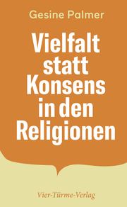 Vielfalt statt Konsens in den Religionen Palmer, Gesine 9783736504059