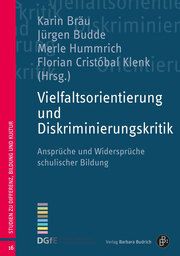 Vielfaltsorientierung und Diskriminierungskritik Karin Bräu (Prof. Dr.)/Jürgen Budde (Prof. Dr.)/Merle Hummrich (Prof.  9783847430377