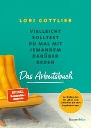 Vielleicht solltest du mal mit jemandem darüber reden - Das Arbeitsbuch Gottlieb, Lori 9783446274785