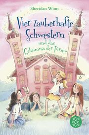 Vier zauberhafte Schwestern und das Geheimnis der Türme Winn, Sheridan 9783733507435