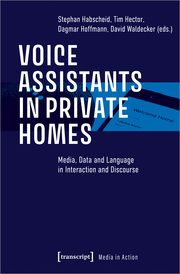 Voice Assistants in Private Homes Stephan Habscheid/Tim Hector/Dagmar Hoffmann et al 9783837672008