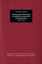 Volkssprachliche Philosophie im Spieghel der volcomenheit von Hendrik Herp (1410-1477) Abram, Marieke/Riedlinger, Helmut/Schmidt, Margot 9783772828850