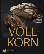 Vollkorn - Einfach Brot backen mit Körnern, Saaten & Vollkornmehl Blohm, Maria 9783799520546