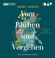 Vom Blühen und Vergehen. Ein Gärtnerleben Hamer, Marc 9783742423665