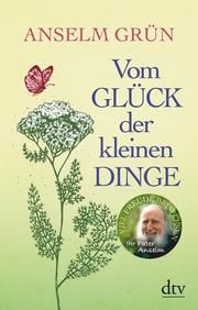 Vom Glück der kleinen Dinge Grün, Anselm 9783423349635