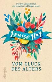 Vom Glück des Alters Hay, Louise 9783548061313