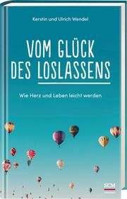 Vom Glück des Loslassens Wendel, Kerstin/Wendel, Ulrich 9783417268959