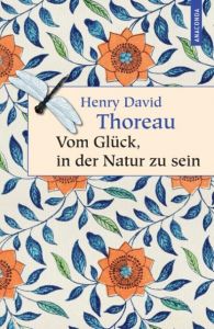 Vom Glück, in der Natur zu sein Thoreau, Henry David 9783866478428