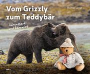 Vom Grizzly zum Teddybär Lange, Thomas 9783943969306