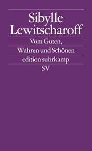 Vom Guten, Wahren und Schönen Lewitscharoff, Sibylle 9783518126493