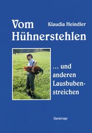 Vom Hühnerstehlen Heindler, Klaudia/Lehner, Klaudia 9783709501634