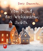 Vom Kind, das Weihnachten suchte Bewernitz, Doris 9783987001284