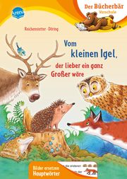 Vom kleinen Igel, der lieber ein ganz Großer wäre Reichenstetter, Friederun 9783401718811