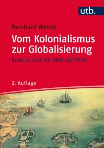 Vom Kolonialismus zur Globalisierung Wendt, Reinhard (Prof. Dr.) 9783825242367