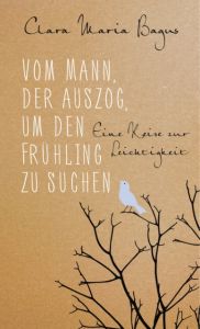 Vom Mann, der auszog, um den Frühling zu suchen Bagus, Clara Maria 9783793423072