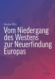 Vom Niedergang des Westens zur Neuerfindung Europas Ritz, Hauke 9783853715260