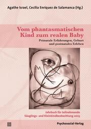 Vom phantasmatischen Kind zum realen Baby Agathe Israel/Cecilia Enriquez de Salamanca 9783837932737