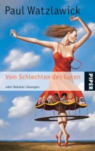 Vom Schlechten des Guten Watzlawick, Paul 9783492243179