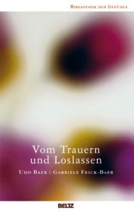 Vom Trauern und Loslassen Baer, Udo/Frick-Baer, Gabriele 9783407858696