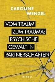 Vom Traum zum Trauma - Psychische Gewalt in Partnerschaften Wenzel, Caroline 9783777630892