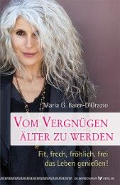 Vom Vergnügen, älter zu werden Maria G, Baier-D'Orazio 9783898455022