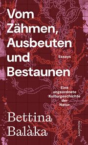 Vom Zähmen, Ausbeuten und Bestaunen Balàka, Bettina 9783709970393