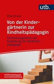 Von der Kindergärtnerin zur Kindheitspädagogin Kruse, Elke (Prof. Dr.) 9783825259495