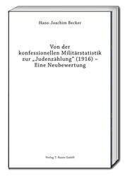 Von der konfessionellen Militärstatistik zur 'Judenzählung' (1916) - Eine Neubewertung Becker, Hans-Joachim 9783959481885