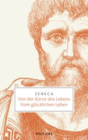 Von der Kürze des Lebens, Vom glücklichen Leben Seneca 9783150206959