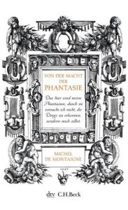 Von der Macht der Phantasie Montaigne, Michel de 9783423346429