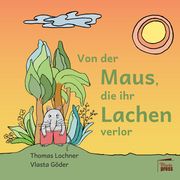 Von der Maus, die ihr Lachen verlor Lochner, Thomas 9783968370255