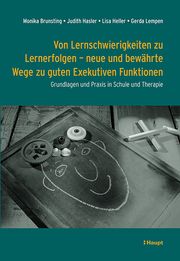 Von Lernschwierigkeiten zu Lernerfolgen - neue und bewährte Wege zu guten Exekutiven Funktionen Brunsting, Monika/Hasler, Judith/Heller, Lisa u a 9783258083308