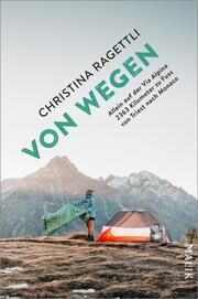 VON WEGEN. Allein auf der Via Alpina - 2363 Kilometer zu Fuss von Triest nach Monaco Ragettli, Christina 9783890295862