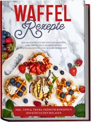 Waffel Rezepte Schmieder, Anne-Marie 9783969306550