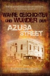 Wahre Geschichten und Wunder der Azusa Street Welchel, Tommy/Griffith, Michelle P 9783955783228