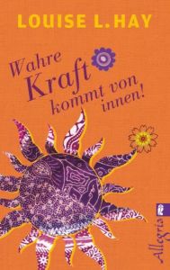 Wahre Kraft kommt von innen Hay, Louise 9783548745817