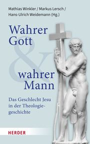 Wahrer Gott und wahrer Mann Mathias Winkler/Markus Lersch/Hans-Ulrich Weidemann 9783451395062