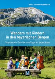 Wandern mit Kindern in den bayerischen Bergen Bernstein, Isabel/Bernstein, Martin 9783910425019