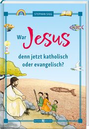 War Jesus denn jetzt katholisch oder evangelisch? Sigg, Stephan 9783766636683