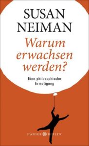 Warum erwachsen werden? Neiman, Susan 9783446247765