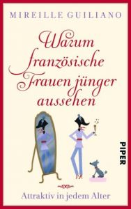 Warum französische Frauen jünger aussehen Guiliano, Mireille 9783492304665