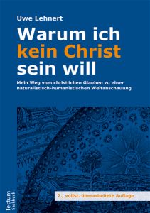 Warum ich kein Christ sein will Lehnert, Uwe (Prof. Dr.) 9783828842472